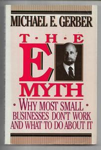 Business: The E-Myth: Why Most Businesses Don't Work And What To Do About It by Michael E. Gerber