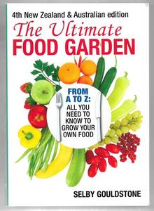 Gardening: The Ultimate Food Garden - 4th New Zealand And Australian Edition by Selby Gouldstone
