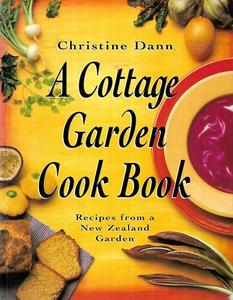 Nz Cooking: A Cottage Garden Cook Book - Recipes From a New Zealand Garden by Christine Dann