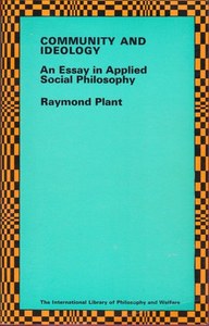 Philosophy: Community And Ideology An Essay In Applied Social Philosophy by Raymond Plant