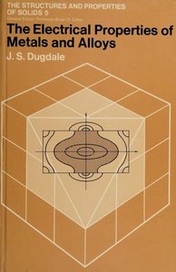 Science And Mathematics: The Electrical Properties Of Metals And Alloys by John Sydney Dugdale