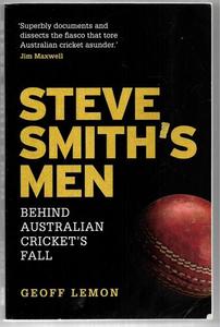 Sport: Steve Smith's Men: Behind Australian Cricket's Fall by Geoff Lemon