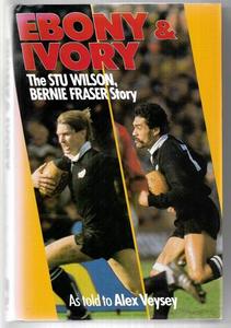 Ebony & Ivory: The Stu Wilson, Bernie Fraser Story by Bernie Fraser and Alex Vey&hellip;