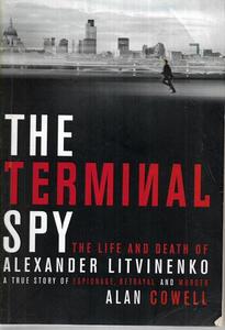 True Crime: The Terminal Spy: The Life And Death Of Alexander Litvinenko by Alan Cowell