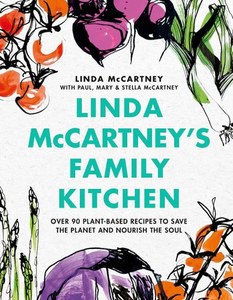 Cooking: Linda McCartney's Family Kitchen: Over 90 Plant-Based Recipes To Save The Planet And Nourish The Soul by Linda McCartney and Mary McCartney and Paul McCartney and Stella McCartney
