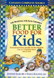 Cooking: Better Food For Kids: Your Essential Guide To Nutrition For All Children From Age 2 To 6 by Daina Kalnins and Joanne Saab
