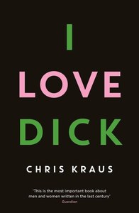 Fiction: I Love Dick by Chris Kraus