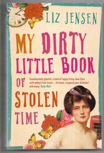 Fiction: My Dirty Little Book Of Stolen Time by Liz Jensen