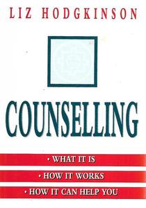 Counselling: What It Is, How It Works, How It Can Help You by Liz Hodgkinson