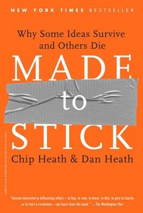 Made To Stick by Chip Heath and Dan Heath
