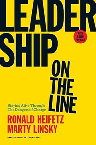 Leadership On The Line: Staying Alive Through The Dangers Of Change by Ronald A.&hellip;