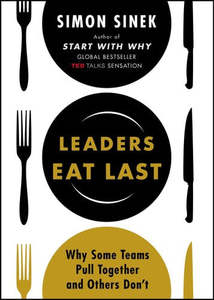 Business: Leaders Eat Last: Why Some Teams Pull Together And Others Don't by Simon Sinek