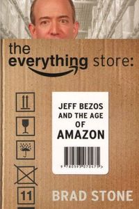 Business: The Everything Store: Jeff Bezos and the Age of Amazon by Brad Stone