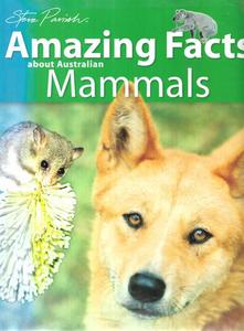 Amazing Facts About Australian Mammals by Allan Fox and Steve Parish and Pat Slater