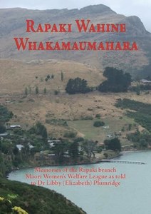 Rapaki Wahine Whakamaumahara: Memories Of The Rapaki Branch Maori Women's W&hellip;