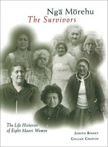 Ngā Mōrehu/The Survivors: The Life Histories Of Eight Maori Women by Judith Bi&hellip;