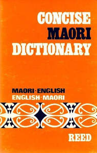 Concise Maori Dictionary: Maori-English, English-Maori by A. Reed