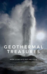 Geothermal Treasures Maori Living With Heat And Steam