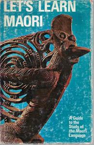 Let's Learn Maori: A Guide to the Study of the Maori Language by Bruce Biggs