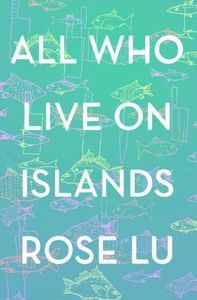 New Zealand Fiction: All Who Live on Islands by Rose Lu