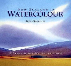 Nz Art: New Zealand in watercolour by Denis Robinson