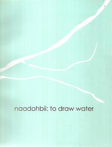 Nz Art: Naadohbii - To Draw Water by Reuben Friend and Ioana Gordon-Smith and Jaimie Isaac and Kimberley Moulton