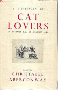 A Dictionary Of Cat Lovers: XV Century BC - XX Century AD by Christabel Aberconway