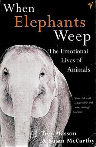 When Elephants Weep: The Emotional Lives Of Animals by Jeffrey Moussaieff Masson&hellip;