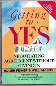 Getting To Yes: Negotiating Agreement Without Giving in by Roger Fisher and William Ury