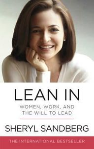 Lean In: Women, Work, And the Will To Lead by Sheryl Sandberg