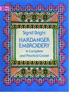Hardanger Embroidery : A Complete And Practical Course by Sigrid Bright