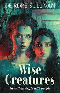Horror: Wise Creatures by Deirdre Sullivan