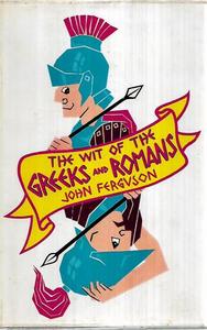 The Wit Of The Greeks And Romans by John Ferguson