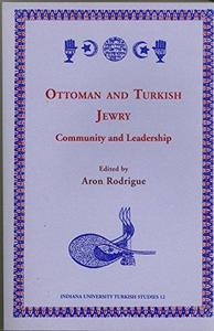 Ottoman and Turkish Jewry: community and leadership by Aron Rodrigue