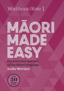 Maori Made Easy For Everyday Learners Of The Maori Language Workbook/Kete 1 by S&hellip;