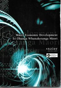 Maori Economic Development : Te Ohanga Whanaketanga Maori