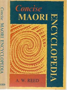 Maori: Concise Maori Encyclopedia by A. W. Reed