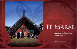 Te Marae A Guide To Customs And Protocol by Hiwi Tauroa and Pat Tauroa