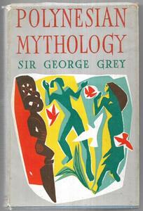 Polynesian Mythology: & Ancient Traditional History Of The Maori by George Grey