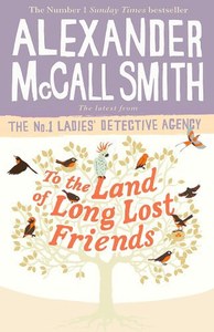 Mysteries: To The Land Of Long Lost Friends by Alexander McCall Smith