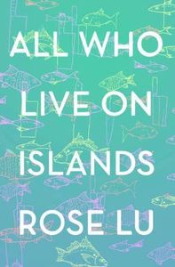 All Who Live on Islands by Rose Lu