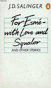 Classics: For Esme-With Love And Squalor, And Other Stories by J. D. Salinger
