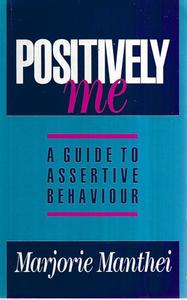 Life Cycle: Positively Me: A Guide To Assertive Behaviour by Marjorie Manthei