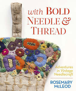With Bold Needle And Thread: Adventures In Vintage Needlecraft by Rosemary McLeod