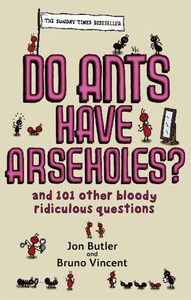 Humour: Do Ants Have Arseholes? by Jon Butler and Bruno Vincent