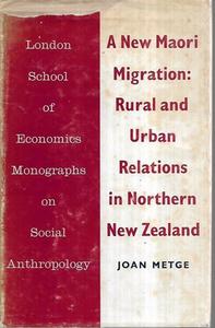 A New Maori Migration: Rural And Urban Relations in Northern New Zealand by Joan Metge