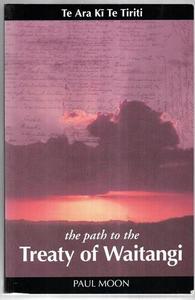 Te Ara Kī Te Tiriti - The Path To The Treaty Of Waitangi by Paul Moon