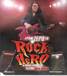 Music: From Zero To Rock Hero - A Crash Course In Playing Rock Guitar by Owen Ewards
