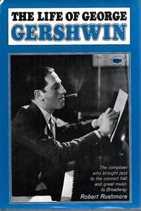 The Life Of George Gershwin by Robert Rushmore