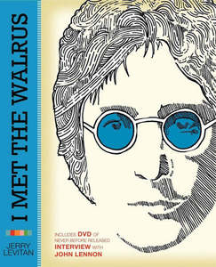 Music: I Met The Walrus: How One Day With John Lennon Changed My Life Forever by Jerry Levitan